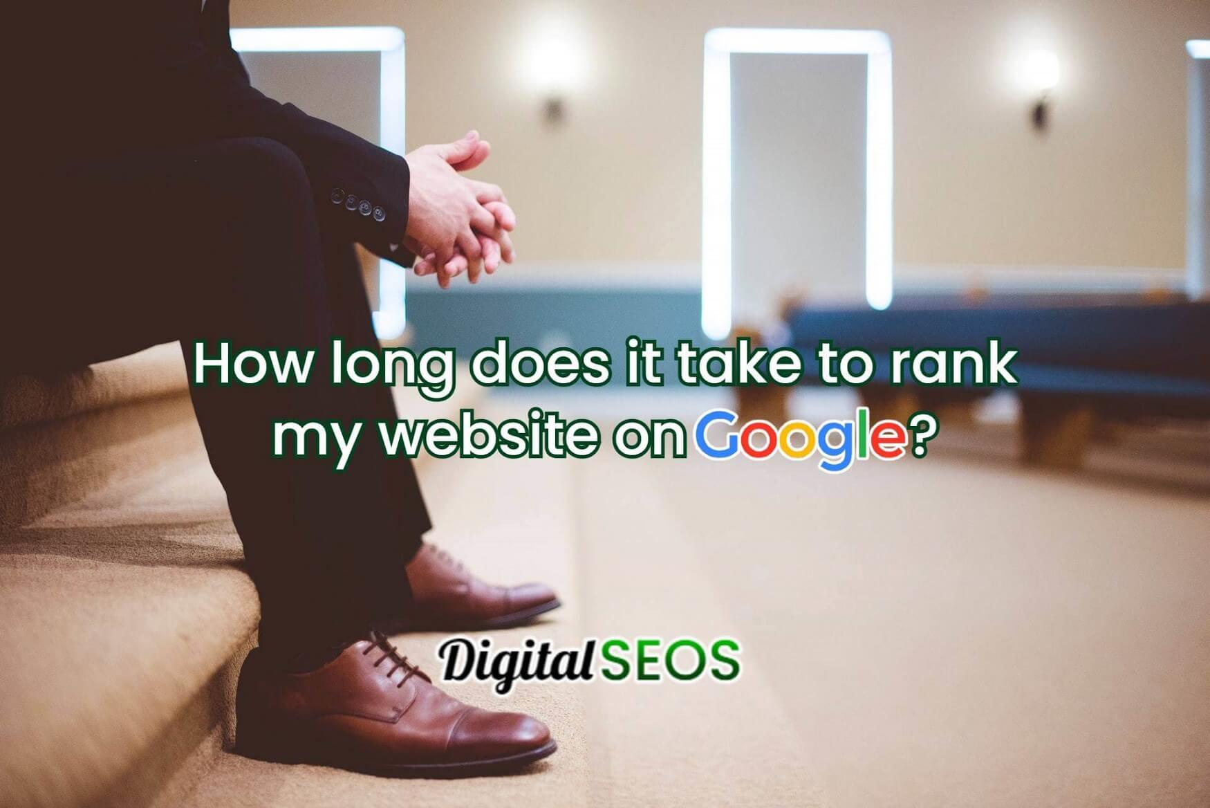 How long does it take to rank my website on Google?